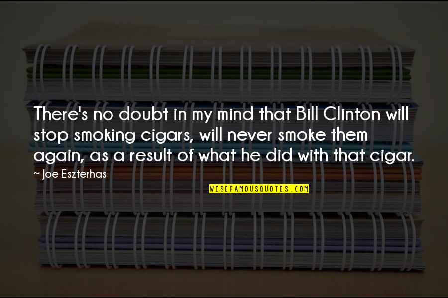 Best Stop Smoking Quotes By Joe Eszterhas: There's no doubt in my mind that Bill Best Stop Smoking Quotes By Joe Eszterhas: There's no doubt in my mind that Bill