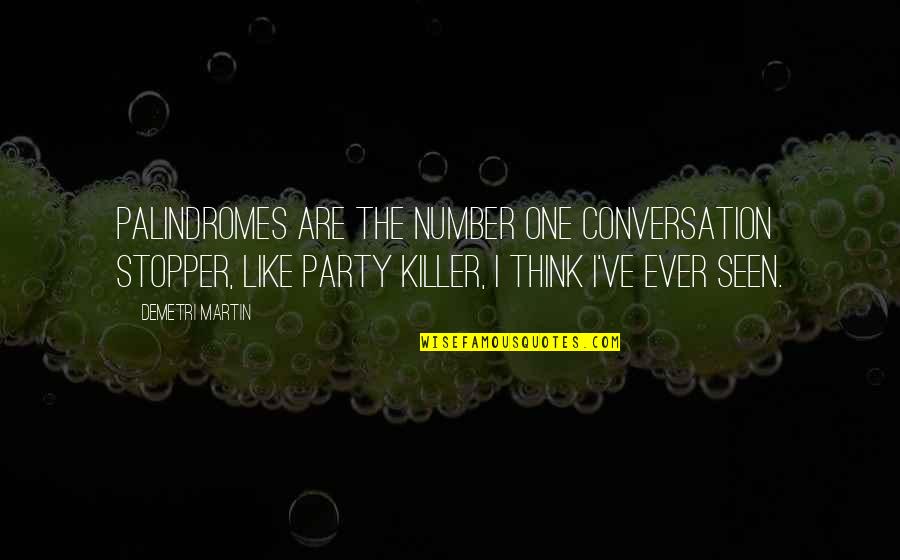 Best Stopper Quotes By Demetri Martin: Palindromes are the number one conversation stopper, like