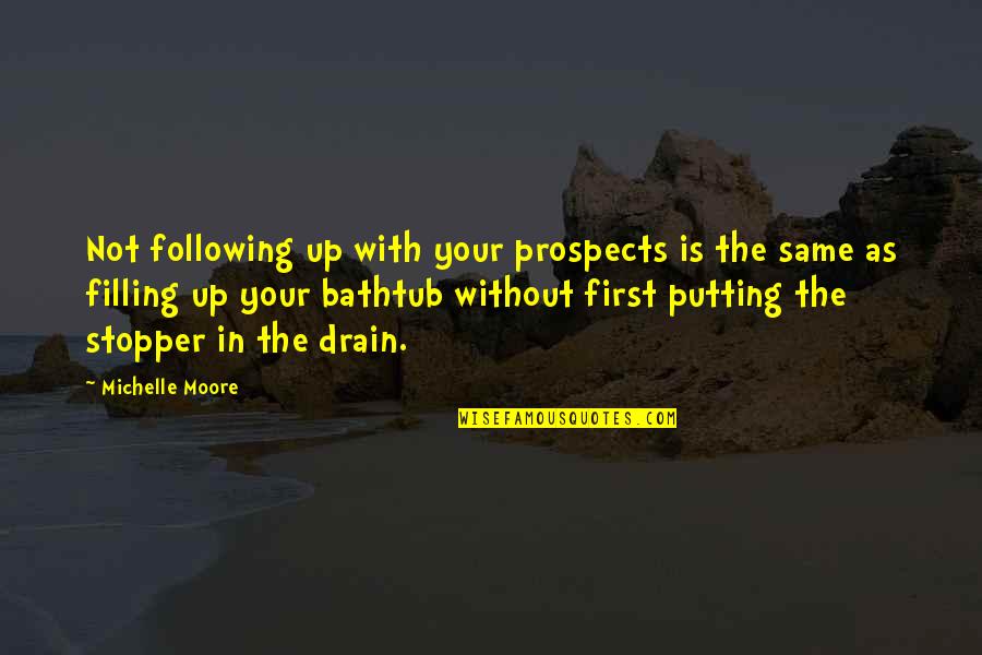 Best Stopper Quotes By Michelle Moore: Not following up with your prospects is the