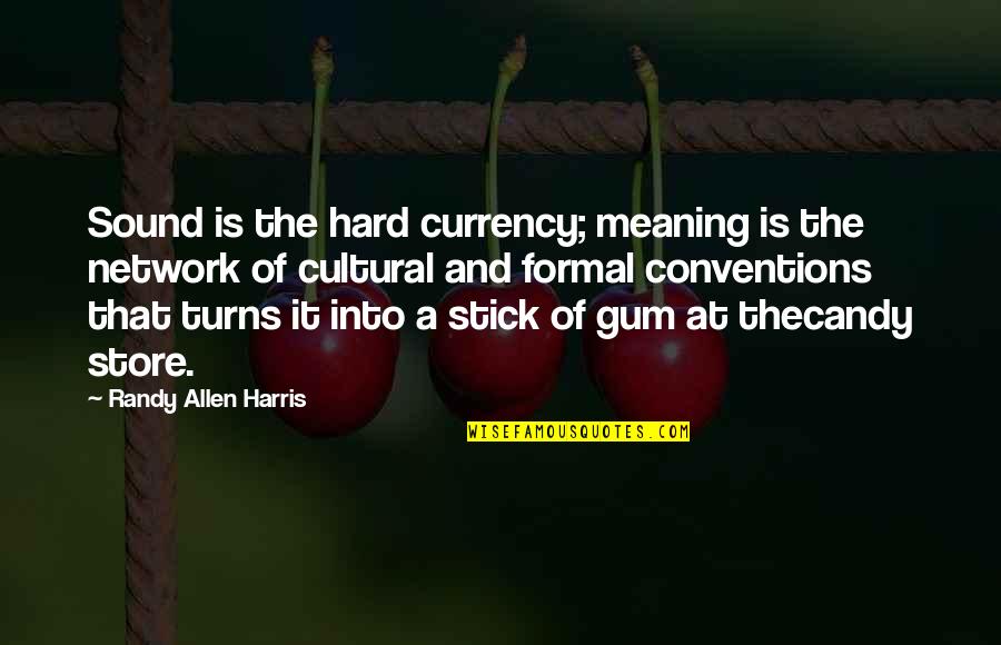 Best Store Quotes By Randy Allen Harris: Sound is the hard currency; meaning is the Best Store Quotes By Randy Allen Harris: Sound is the hard currency; meaning is the