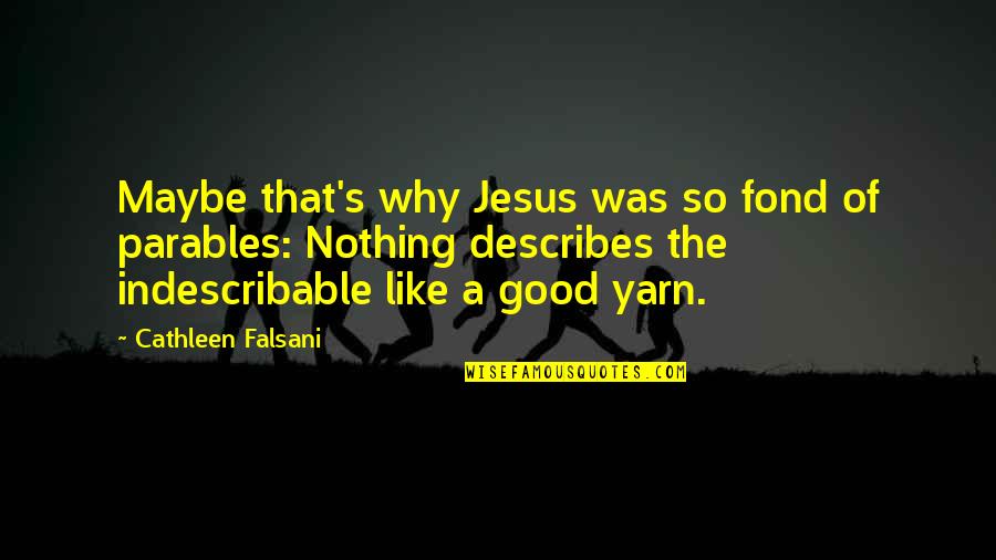 Best Storytelling Quotes By Cathleen Falsani: Maybe that's why Jesus was so fond of Best Storytelling Quotes By Cathleen Falsani: Maybe that's why Jesus was so fond of
