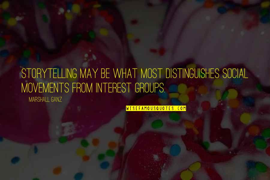 Best Storytelling Quotes By Marshall Ganz: Storytelling may be what most distinguishes social movements