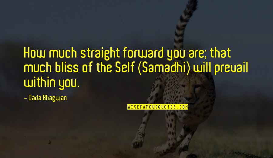 Best Straight Forward Quotes By Dada Bhagwan: How much straight forward you are; that much