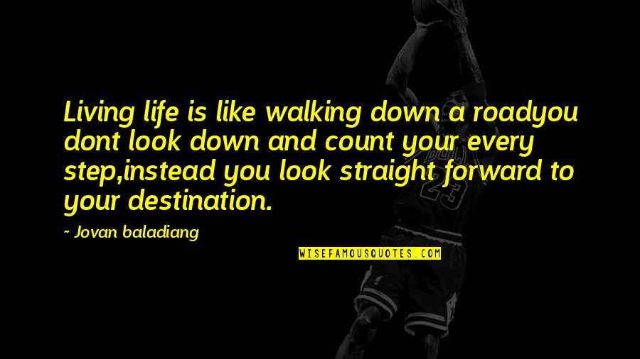 Best Straight Forward Quotes By Jovan Baladiang: Living life is like walking down a roadyou