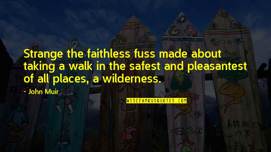 Best Strange Wilderness Quotes By John Muir: Strange the faithless fuss made about taking a