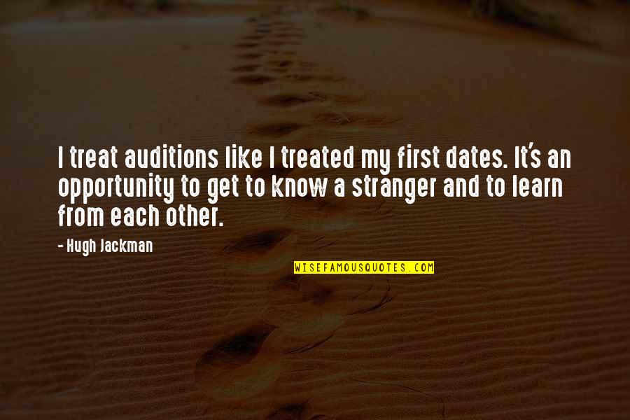 Best Stranger Quotes By Hugh Jackman: I treat auditions like I treated my first