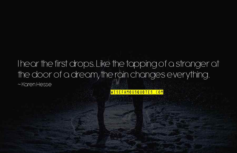 Best Stranger Quotes By Karen Hesse: I hear the first drops. Like the tapping