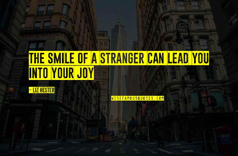 Best Stranger Quotes By Liz Hester: The smile of a stranger can lead you