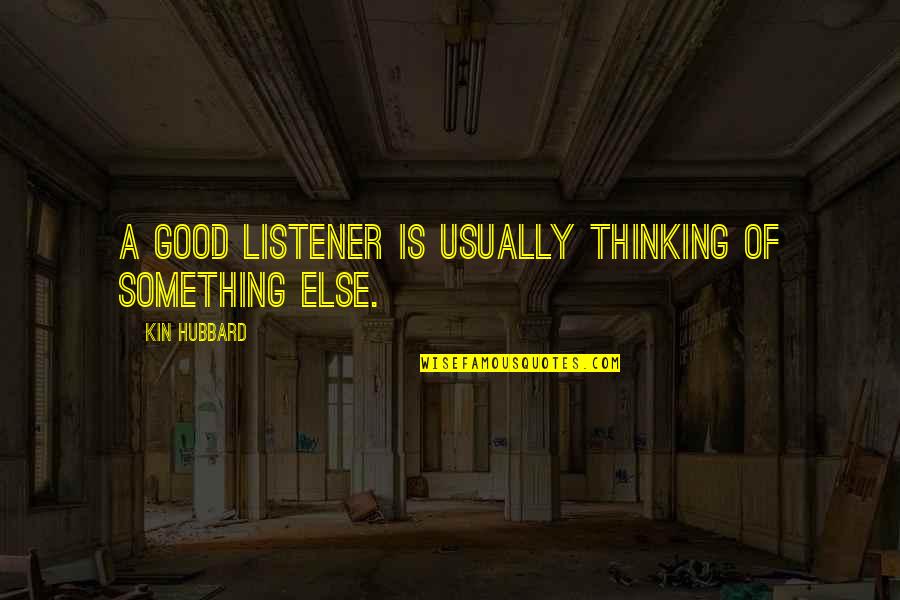 Best Stranger Things Quotes By Kin Hubbard: A good listener is usually thinking of something