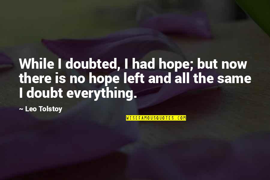 Best Stranger Things Quotes By Leo Tolstoy: While I doubted, I had hope; but now