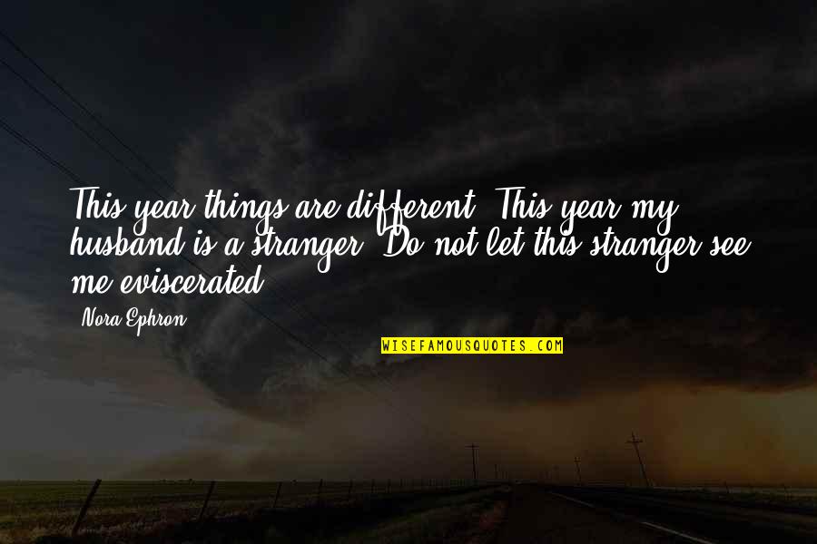 Best Stranger Things Quotes By Nora Ephron: This year things are different. This year my