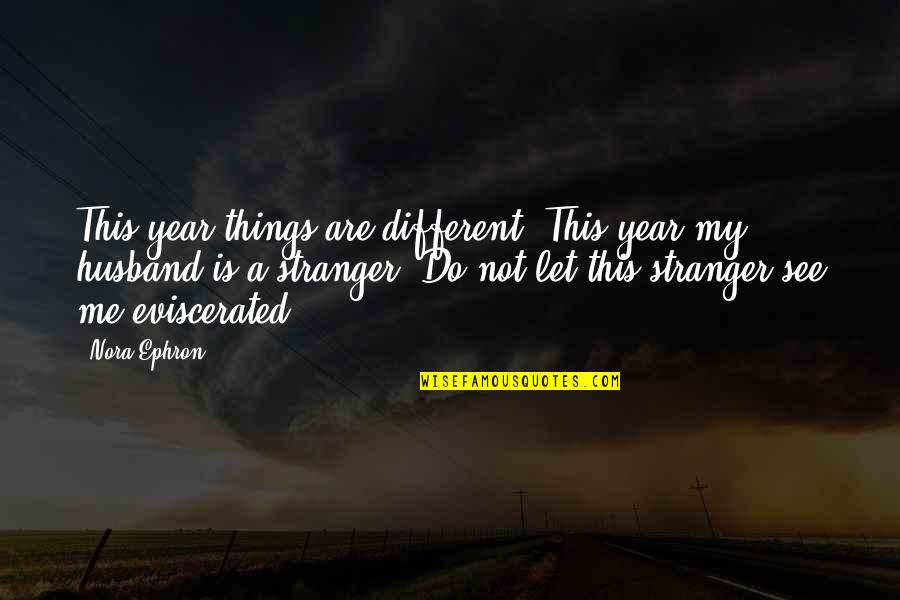 Best Stranger Things Quotes By Nora Ephron: This year things are different. This year my Best Stranger Things Quotes By Nora Ephron: This year things are different. This year my