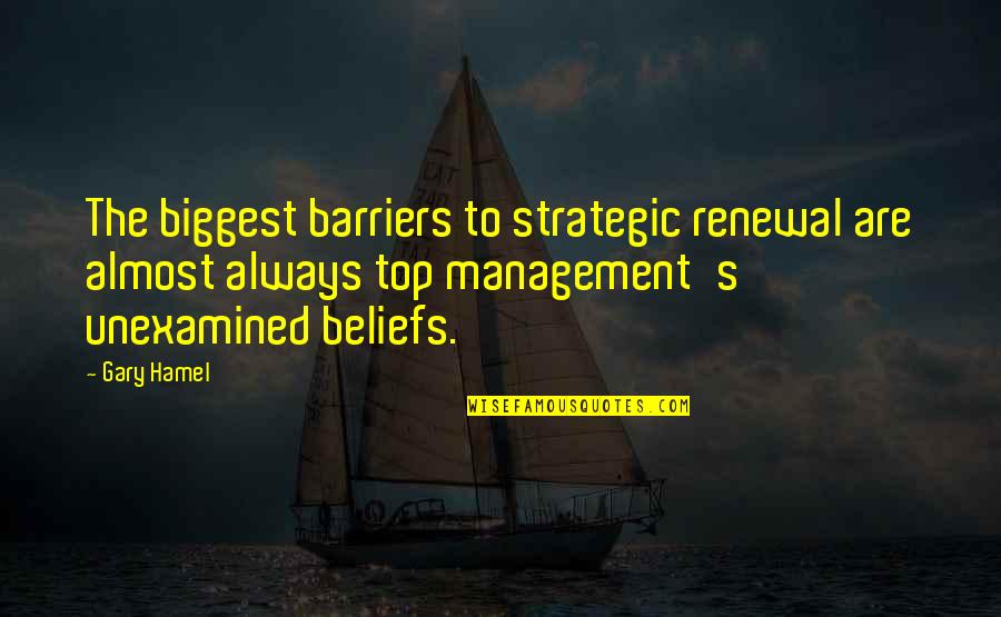 Best Strategic Management Quotes By Gary Hamel: The biggest barriers to strategic renewal are almost