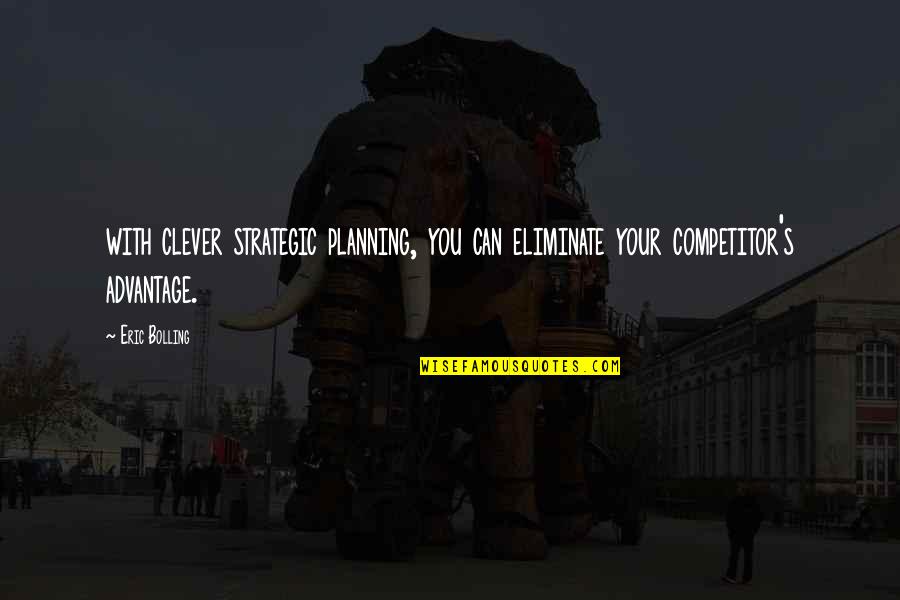 Best Strategic Planning Quotes By Eric Bolling: with clever strategic planning, you can eliminate your