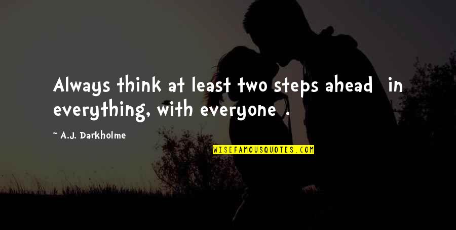 Best Strategist Quotes By A.J. Darkholme: Always think at least two steps ahead [in
