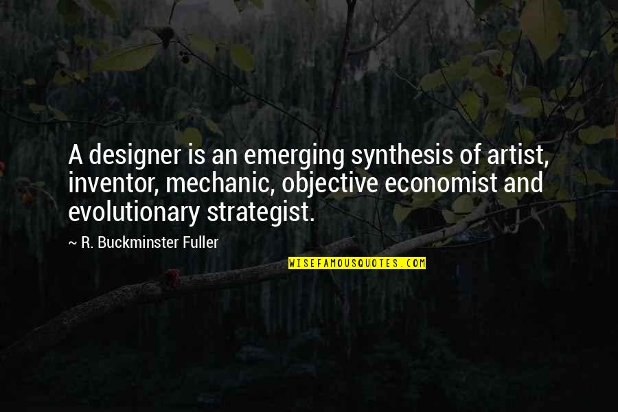 Best Strategist Quotes By R. Buckminster Fuller: A designer is an emerging synthesis of artist,