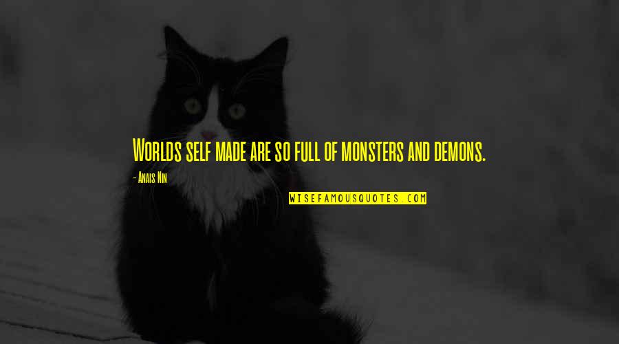 Best Street Racing Quotes By Anais Nin: Worlds self made are so full of monsters
