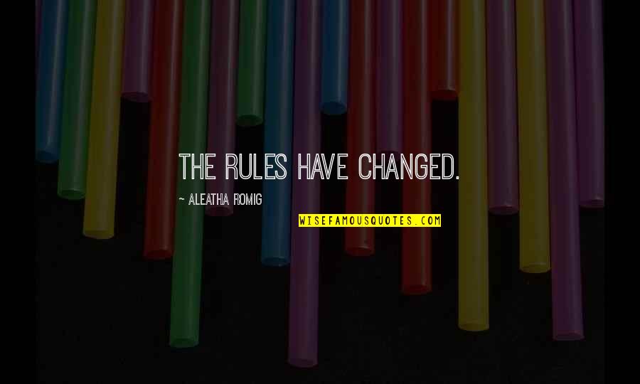 Best Strive For Greatness Quotes By Aleatha Romig: The rules have changed.