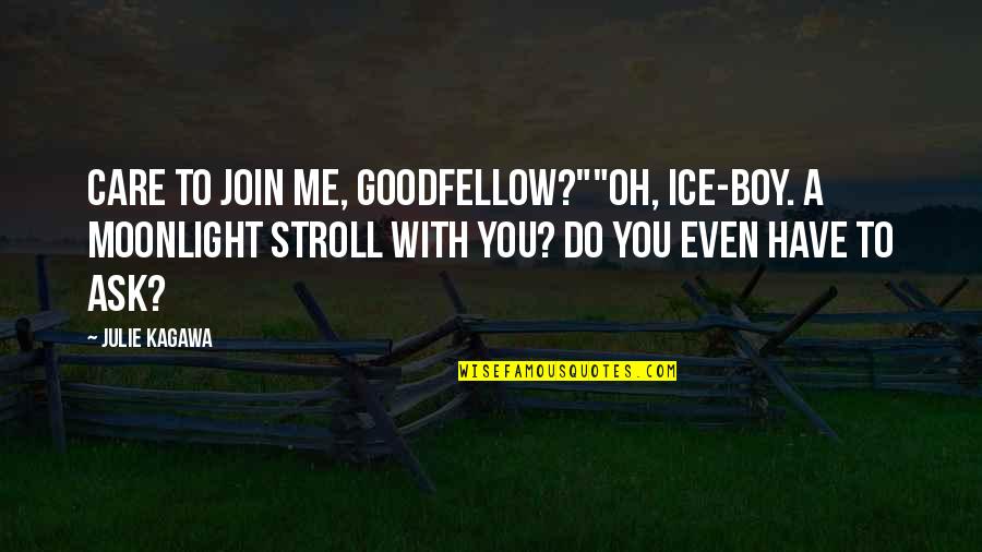 Best Stroll Quotes By Julie Kagawa: Care to join me, Goodfellow?""Oh, ice-boy. A moonlight