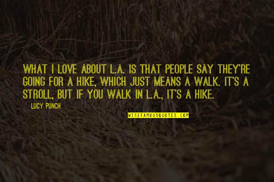 Best Stroll Quotes By Lucy Punch: What I love about L.A. is that people