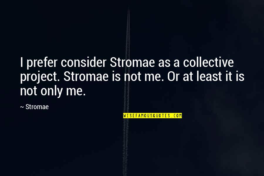 Best Stromae Quotes By Stromae: I prefer consider Stromae as a collective project. Best Stromae Quotes By Stromae: I prefer consider Stromae as a collective project.