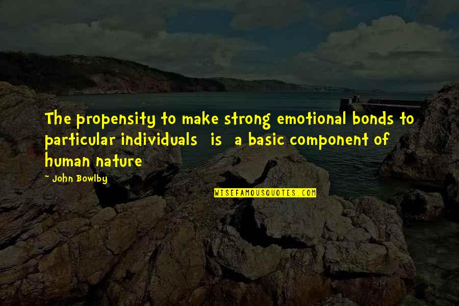 Best Strong Emotional Quotes By John Bowlby: The propensity to make strong emotional bonds to