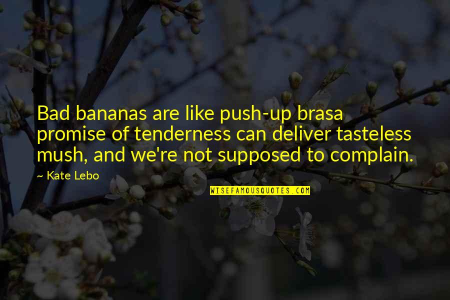 Best Strong Emotional Quotes By Kate Lebo: Bad bananas are like push-up brasa promise of