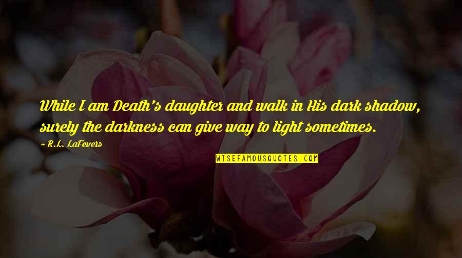 Best Strong Emotional Quotes By R.L. LaFevers: While I am Death's daughter and walk in