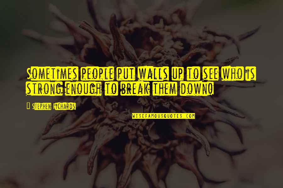 Best Strong Emotional Quotes By Stephen Richards: Sometimes people put walls up to see who