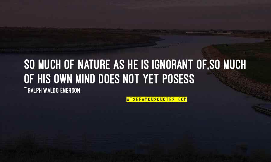 Best Strongman Quotes By Ralph Waldo Emerson: So much of nature as he is ignorant
