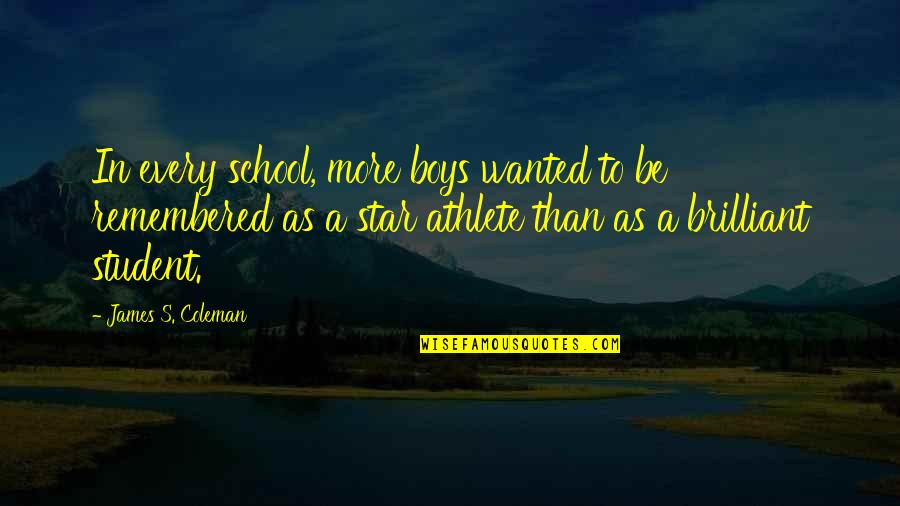 Best Student Athlete Quotes By James S. Coleman: In every school, more boys wanted to be