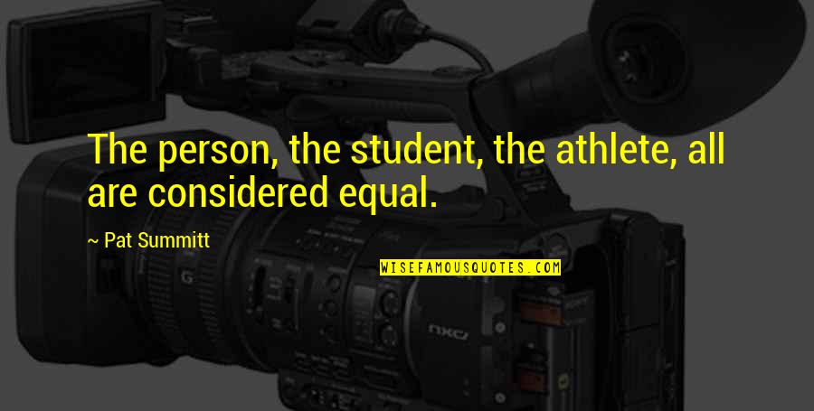 Best Student Athlete Quotes By Pat Summitt: The person, the student, the athlete, all are