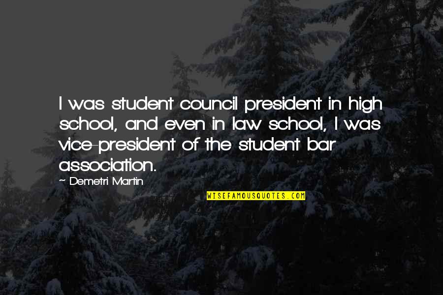 Best Student Council Quotes By Demetri Martin: I was student council president in high school,