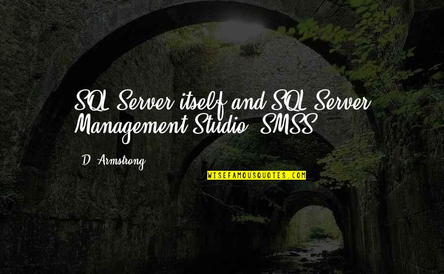 Best Studio C Quotes By D. Armstrong: SQL Server itself and SQL Server Management Studio
