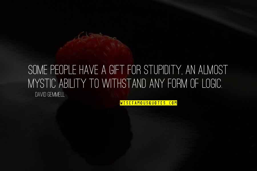 Best Stupidity Quotes By David Gemmell: Some people have a gift for stupidity, an