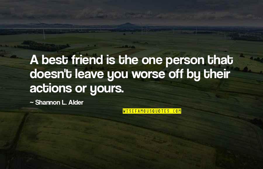 Best Stupidity Quotes By Shannon L. Alder: A best friend is the one person that