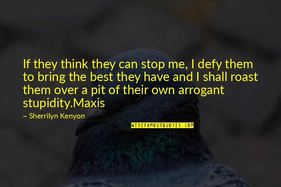 Best Stupidity Quotes By Sherrilyn Kenyon: If they think they can stop me, I