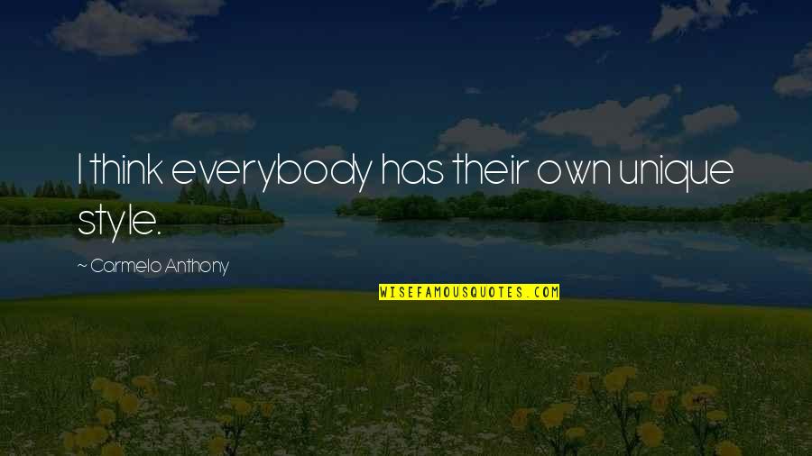 Best Stydia Quotes By Carmelo Anthony: I think everybody has their own unique style.