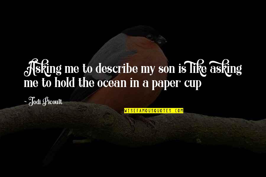 Best Stydia Quotes By Jodi Picoult: Asking me to describe my son is like