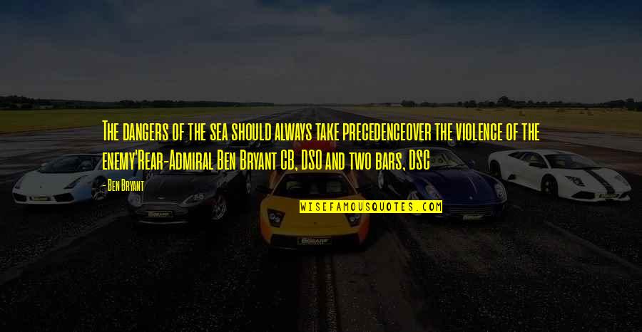 Best Submarine Quotes By Ben Bryant: The dangers of the sea should always take Best Submarine Quotes By Ben Bryant: The dangers of the sea should always take