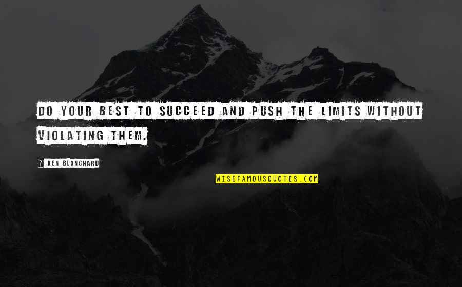 Best Succeed Quotes By Ken Blanchard: Do your best to succeed and push the