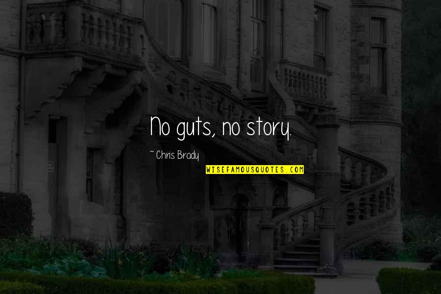 Best Success Attitude Quotes By Chris Brady: No guts, no story. Best Success Attitude Quotes By Chris Brady: No guts, no story.