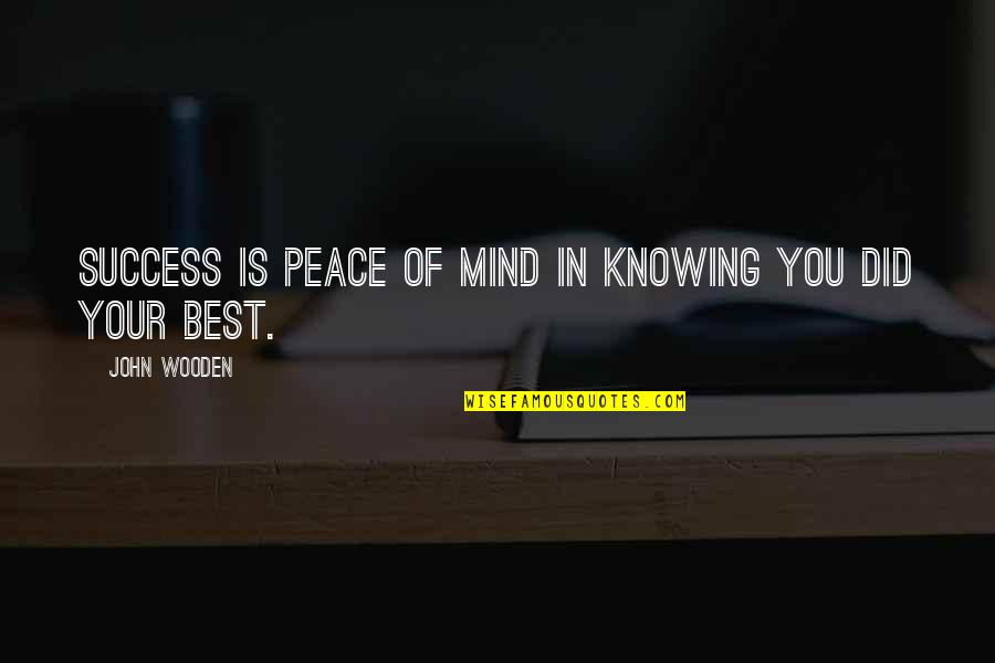 Best Success Quotes By John Wooden: Success is peace of mind in knowing you