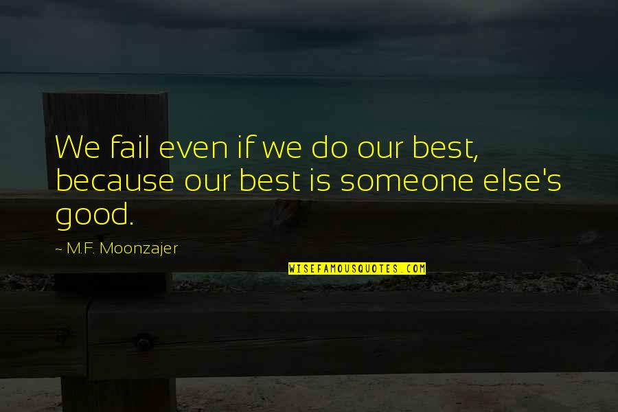 Best Success Quotes By M.F. Moonzajer: We fail even if we do our best,