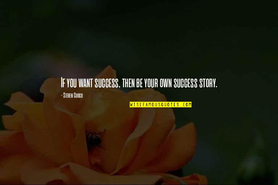 Best Success Quotes By Steven Cuoco: If you want success, then be your own