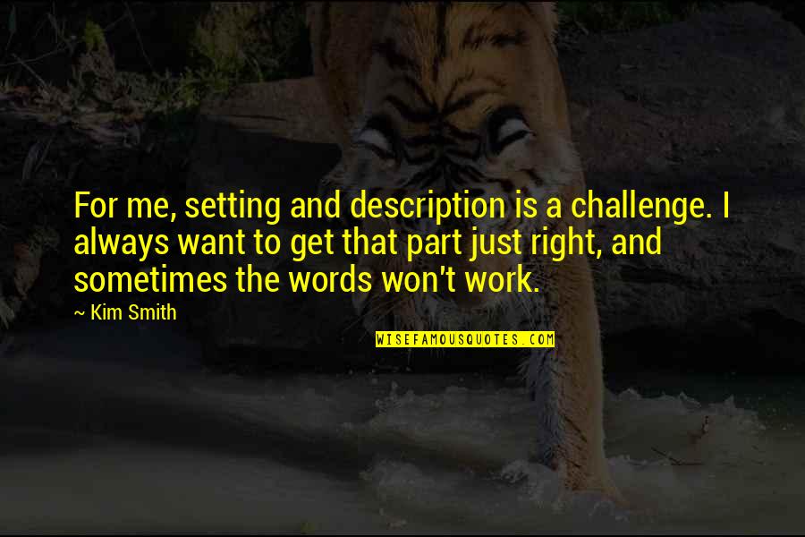 Best Successories Quotes By Kim Smith: For me, setting and description is a challenge.