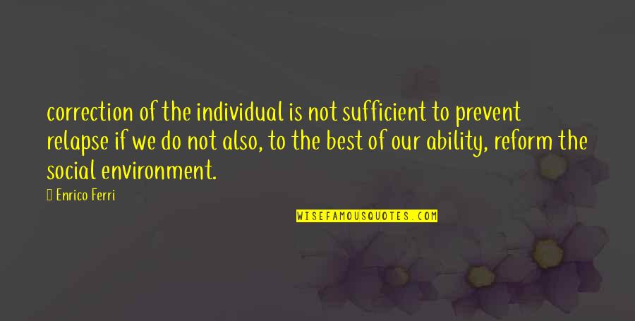 Best Sufficient Quotes By Enrico Ferri: correction of the individual is not sufficient to Best Sufficient Quotes By Enrico Ferri: correction of the individual is not sufficient to