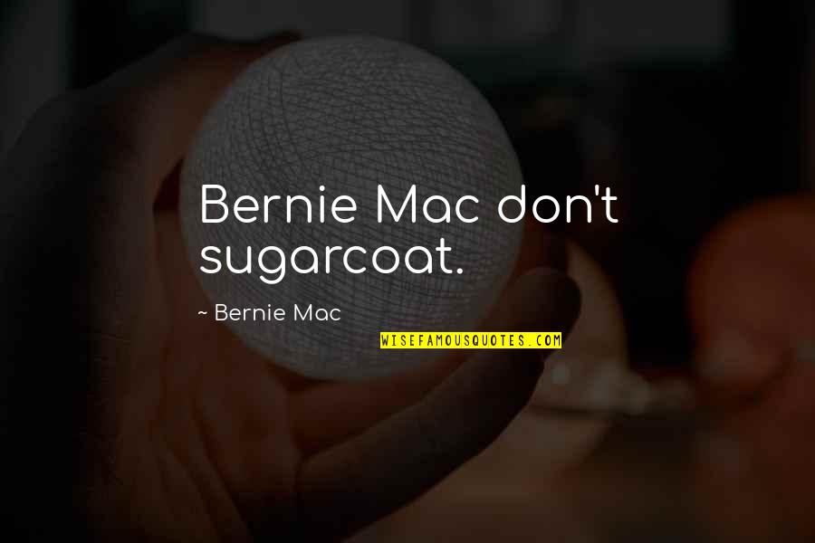 Best Sugarcoat Quotes By Bernie Mac: Bernie Mac don't sugarcoat.