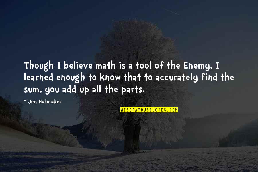 Best Suicidal Tendencies Quotes By Jen Hatmaker: Though I believe math is a tool of