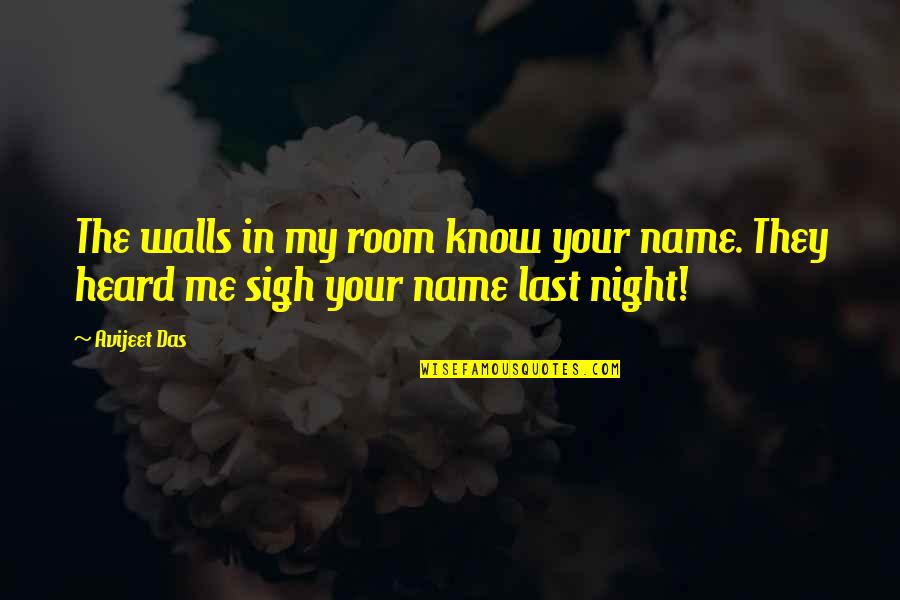 Best Suigetsu Quotes By Avijeet Das: The walls in my room know your name.